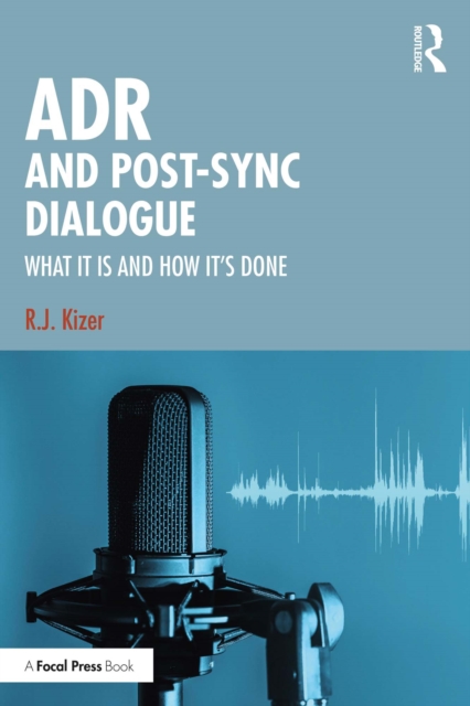 ADR and Post-Sync Dialogue : What It Is and How It's Done, PDF eBook
