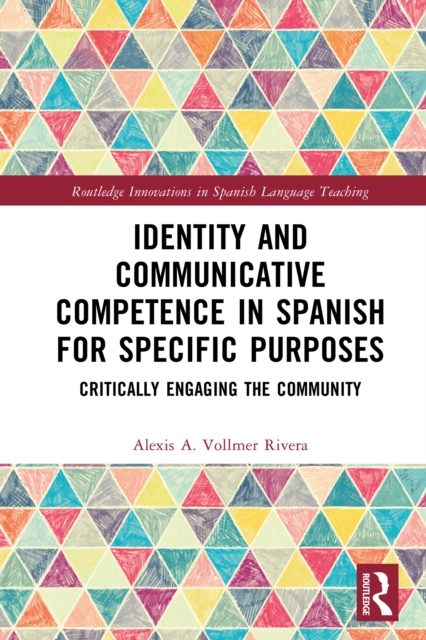 Identity and Communicative Competence in Spanish for Specific Purposes : Critically Engaging the Community, PDF eBook