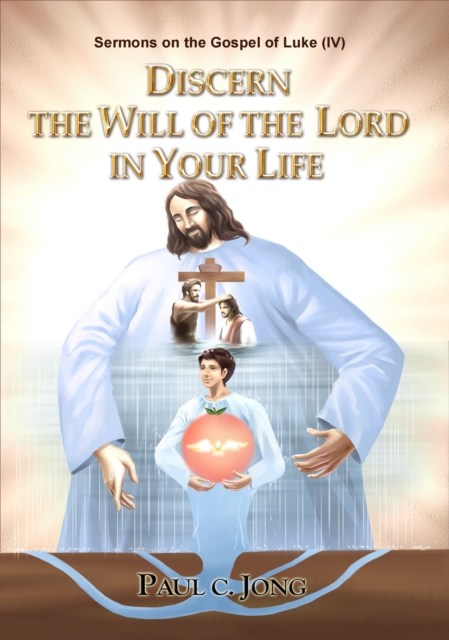 Sermons on the Gospel of Luke(IV) - Discern The Will Of The Lord In Your Life, EPUB eBook