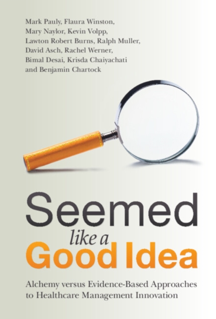 Seemed Like a Good Idea : Alchemy versus Evidence-Based Approaches to Healthcare Management Innovation, EPUB eBook