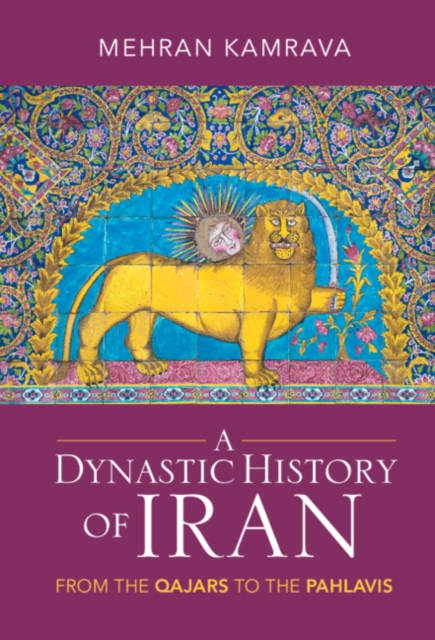 A Dynastic History of Iran : From the Qajars to the Pahlavis, EPUB eBook