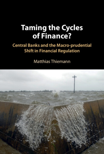 Taming the Cycles of Finance? : Central Banks and the Macro-prudential Shift in Financial Regulation, PDF eBook