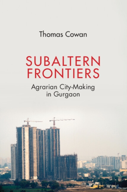 Subaltern Frontiers : Agrarian City-Making in Gurgaon, PDF eBook