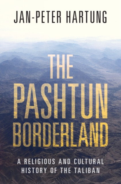 The Pashtun Borderland : A Religious and Cultural History of the Taliban, Hardback Book