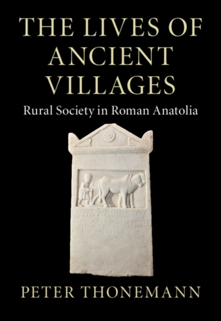 The Lives of Ancient Villages : Rural Society in Roman Anatolia, EPUB eBook