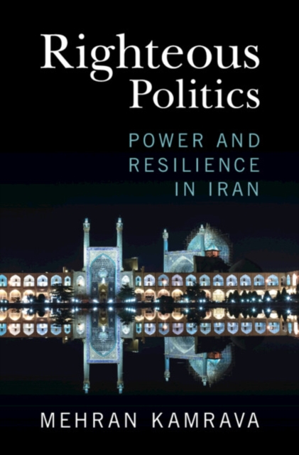 Righteous Politics : Power and Resilience in Iran, PDF eBook