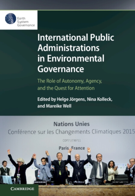 International Public Administrations in Environmental Governance : The Role of Autonomy, Agency, and the Quest for Attention, PDF eBook