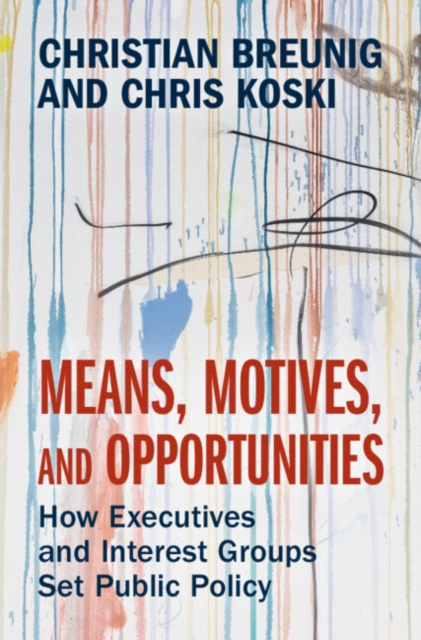 Means, Motives, and Opportunities : How Executives and Interest Groups Set Public Policy, EPUB eBook