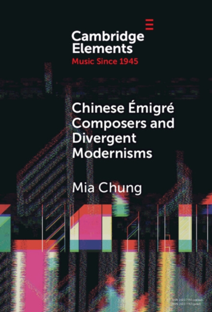 Chinese Emigre Composers and Divergent Modernisms : Chen Yi and Zhou Long, Hardback Book