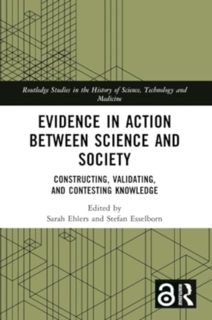 Evidence in Action between Science and Society : Constructing, Validating, and Contesting Knowledge, Paperback / softback Book
