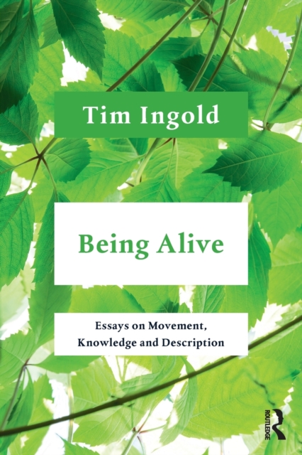 Being Alive : Essays on Movement, Knowledge and Description, Paperback / softback Book