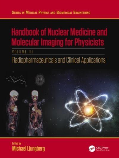 Handbook of Nuclear Medicine and Molecular Imaging for Physicists : Radiopharmaceuticals and Clinical Applications, Volume III, Paperback / softback Book