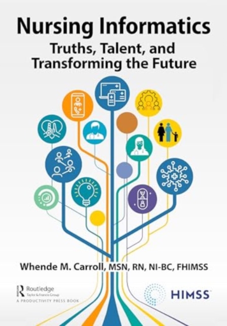 Nursing Informatics : Truths, Talent, and Transforming the Future, Paperback / softback Book