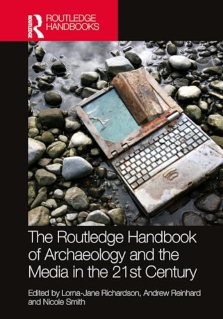 The Routledge Handbook of Archaeology and the Media in the 21st Century, Hardback Book