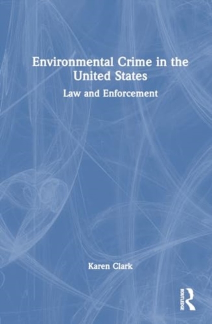 Environmental Crime in the United States : Law and Enforcement, Hardback Book