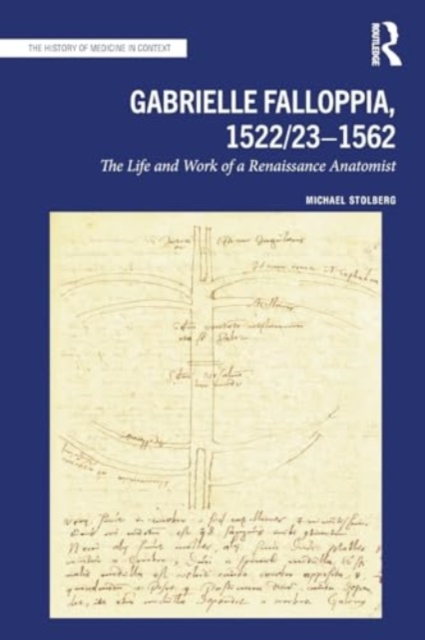 Gabrielle Falloppia, 1522/23-1562 : The Life and Work of a Renaissance Anatomist, Paperback / softback Book