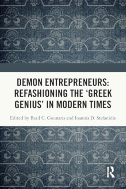 Demon Entrepreneurs: Refashioning the ‘Greek Genius’ in Modern Times, Paperback / softback Book