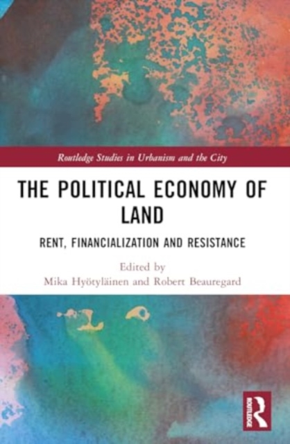 The Political Economy of Land : Rent, Financialization and Resistance, Paperback / softback Book