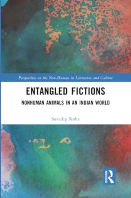 Entangled Fictions : Nonhuman Animals in an Indian World, Paperback / softback Book