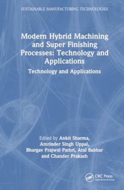Modern Hybrid Machining and Super Finishing Processes : Technology and Applications, Hardback Book