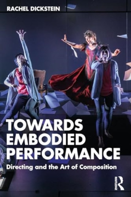 Towards Embodied Performance : Directing and the Art of Composition, Paperback / softback Book