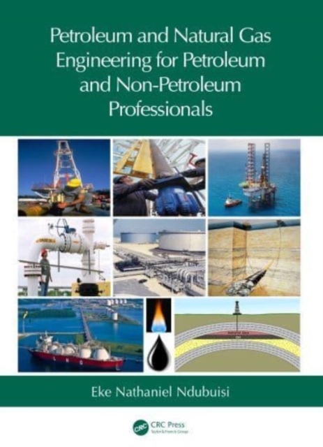Petroleum and Natural Gas Engineering for Petroleum and Non-Petroleum Professionals, Hardback Book