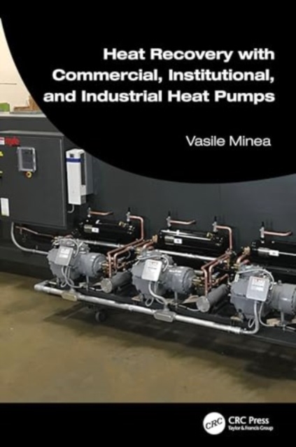 Heat Recovery with Commercial, Institutional, and Industrial Heat Pumps, Hardback Book