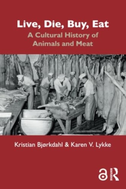 Live, Die, Buy, Eat : A Cultural History of Animals and Meat, Paperback / softback Book