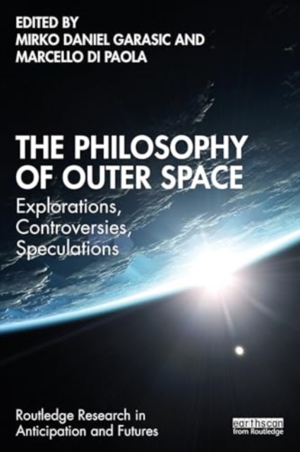 The Philosophy of Outer Space : Explorations, Controversies, Speculations, Paperback / softback Book