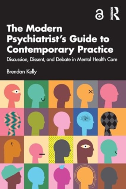 The Modern Psychiatrist’s Guide to Contemporary Practice : Discussion, Dissent, and Debate in Mental Health Care, Paperback / softback Book