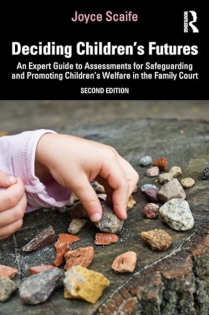 Deciding Children's Futures : An Expert Guide to Assessments for Safeguarding and Promoting Children's Welfare in the Family Court, Paperback / softback Book