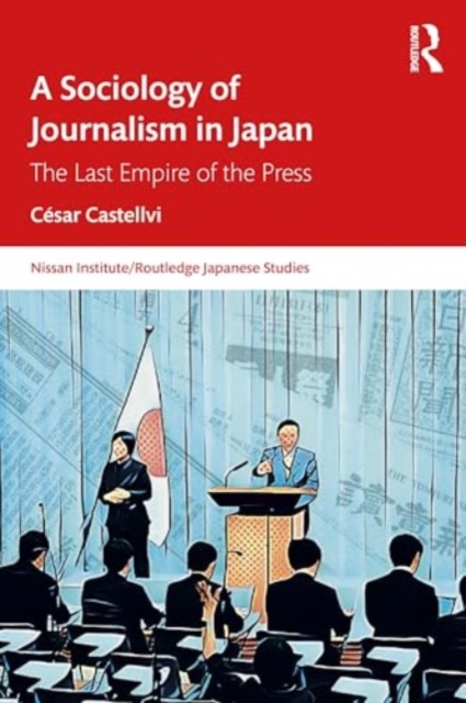 A Sociology of Journalism in Japan : The Last Empire of the Press, Paperback / softback Book