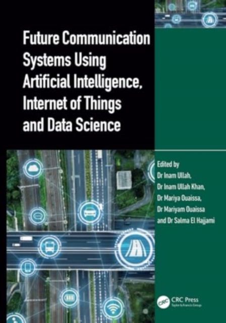 Future Communication Systems Using Artificial Intelligence, Internet of Things and Data Science, Hardback Book