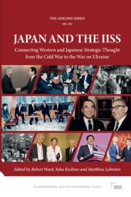 Japan and the IISS : Connecting Western and Japanese Strategic Thought from the Cold War to the War on Ukraine, Paperback / softback Book