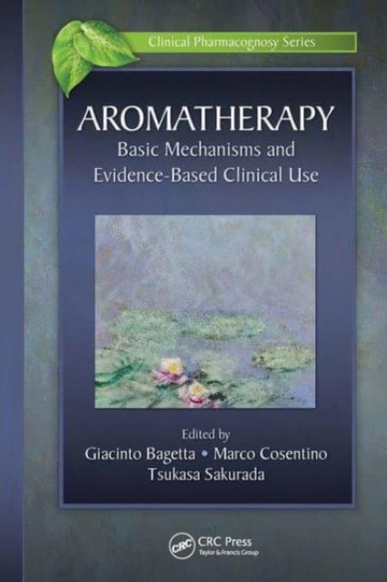 Aromatherapy : Basic Mechanisms and Evidence Based Clinical Use, Paperback / softback Book