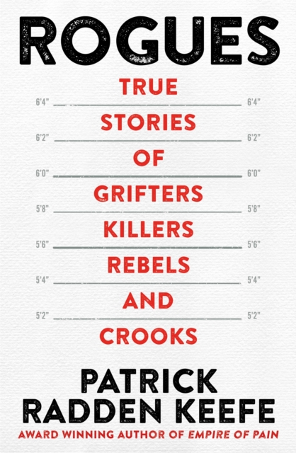 Rogues : True Stories of Grifters, Killers, Rebels and Crooks, Paperback / softback Book