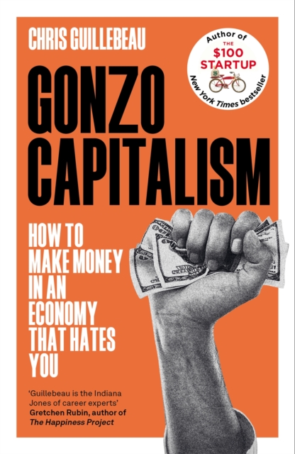 Gonzo Capitalism : How to Make Money in an Economy that Hates You, Hardback Book