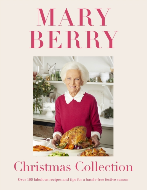 Mary Berry's Christmas Collection : Over 100 fabulous recipes and tips for a hassle-free festive season, EPUB eBook
