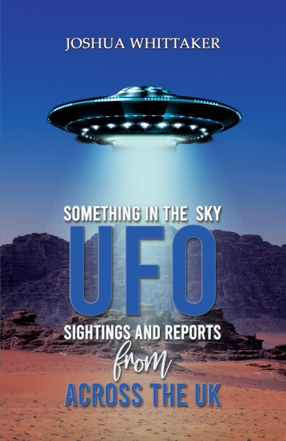 Something in the Sky : UFO Sightings and Reports from Across the UK, EPUB eBook