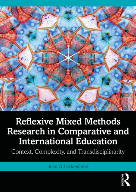 Reflexive Mixed Methods Research in Comparative and International Education : Context, Complexity, and Transdisciplinarity, PDF eBook