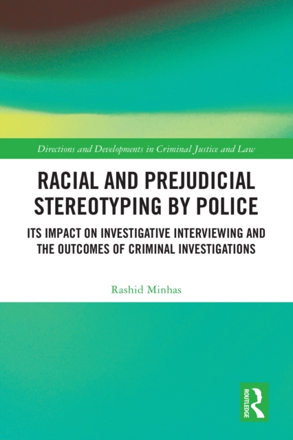 Racial and Prejudicial Stereotyping by Police : Its Impact on Investigative Interviewing and the Outcomes of Criminal Investigations, EPUB eBook