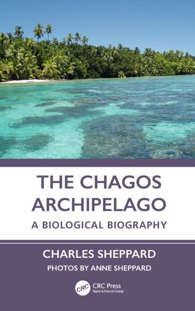The Chagos Archipelago : A Biological Biography, PDF eBook