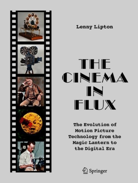 The Cinema in Flux : The Evolution of Motion Picture Technology from the Magic Lantern to the Digital Era, EPUB eBook