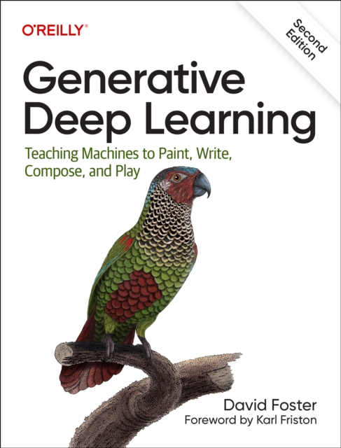 Generative Deep Learning : Teaching Machines To Paint, Write, Compose, and Play, Paperback / softback Book