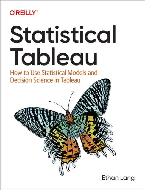 Statistical Tableau : How to Use Statistical Models and Decision Science in Tableau, Paperback / softback Book