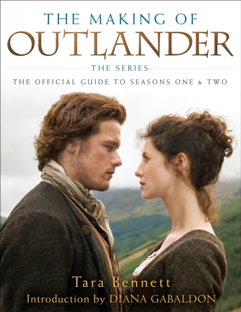 The Making of Outlander: The Series : The Official Guide to Seasons One & Two, Hardback Book
