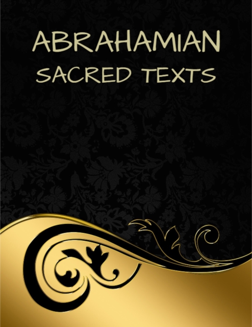 Abrahamian Sacred Texts : The Bible, The Qur'an, The Talmud and More..., EPUB eBook