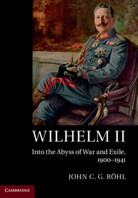 Wilhelm II : Into the Abyss of War and Exile, 1900-1941, EPUB eBook