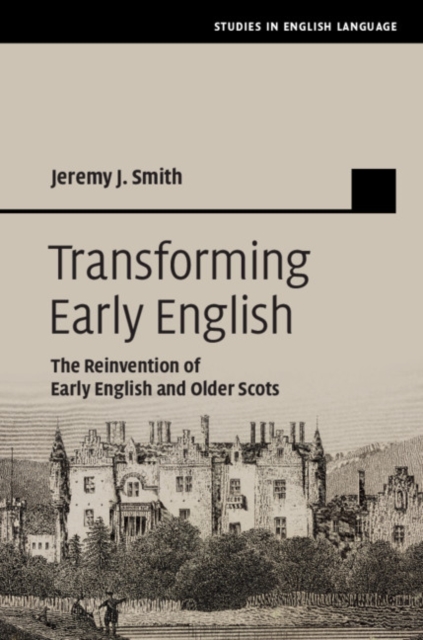 Transforming Early English : The Reinvention of Early English and Older Scots, EPUB eBook