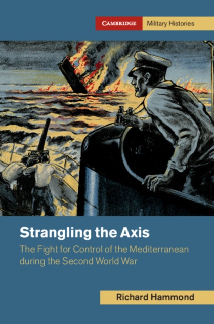 Strangling the Axis : The Fight for Control of the Mediterranean during the Second World War, PDF eBook